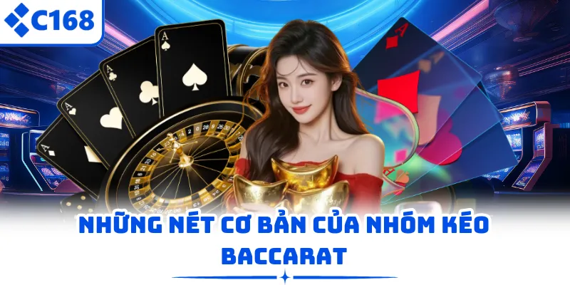 Những nét cơ bản của nhóm kéo Baccarat